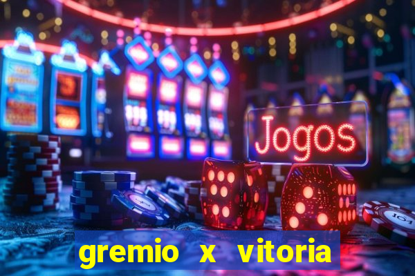 gremio x vitoria ao vivo